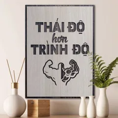 Tranh gỗ 3D cắt lớp – Thái độ hơn trình độ  “Thái độ hơn trình độ” là thông điệp thẳng thắn, súc tích nhưng cực kỳ sâu