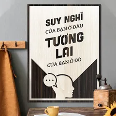 Tranh gỗ 3D cắt lớp – Suy nghĩ của bạn ở đâu – tương lai của bạn ở đó  “Suy nghĩ của bạn ở đâu – tương lai của bạn ở đó”