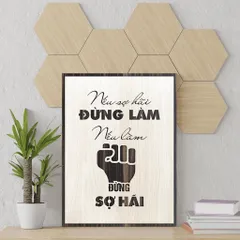 Tranh gỗ 3D cắt lớp – Nếu sợ hãi – đừng làm; nếu làm – đừng sợ hãi,là lời khẳng định mạnh mẽ về sự dứt khoát và can đảm