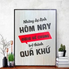 Tranh gỗ 3D cắt lớp – Những dự định hôm nay đừng để chúng trở thành quá khứ,là lời nhắc nhở đầy quyết liệt rằng: chần