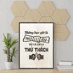 Tranh gỗ 3D cắt lớp – Không bao giờ là thất bại, tất cả chỉ là thử thách,câu nói kinh điển truyền cảm hứng mạnh mẽ cho