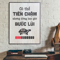 Tranh gỗ 3D cắt lớp – Có thể tiến chậm nhưng đừng bao giờ bước lùi,là lời động viên bền bỉ, dành cho những ai đang nỗ