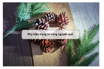 Bộ phụ kiện trang trí vòng nguyệt quế Giáng sinh - Tự làm vòng nguyệt quế độc đáo cho không khí Noel ấm áp
