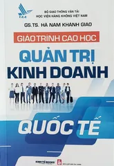 Giáo Trình Sau Đại Học Quản Trị Kinh Doanh Quốc Tế - Tác Giả GS.TS. Hà Nam Khánh Giao, NXB Tài Chính, 2023, 438 Trang