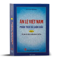 Án Lệ Việt Nam: Phân Tích và Luận Giải Tập 1 (Án Lệ 01 - Án Lệ 43) - Sách Luật của LS.TS Lưu Tiến Dũng, NXB Tư Pháp