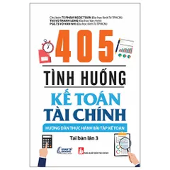 Sách 405 Tình Huống Kế Toán Tài Chính 2022 - Tài Liệu Hỗ Trợ Kỹ Năng Kế Toán Doanh Nghiệp, Phạm Ngọc Toàn, NXB Tài Chính