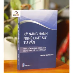 Sách Kỹ Năng Hành Nghề Luật Sư Tư Vấn - Tái Bản 2025 của Trương Nhật Quang, Cập Nhật và Phát Triển Kỹ Năng Luật Sư Tư Vấn