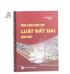 Bình luận Khoa học về Luật Đất đai năm 2024 - Tác giả TS. Trần Quang Huy, Nhà xuất bản Công An Nhân Dân, 864 trang, 19x27cm, Giá 600.000đ