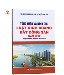 Tổng Luận và Bình Giải Luật Kinh Doanh Bất Động Sản 2023 - Sửa Đổi Bổ Sung 2024, Hướng Dẫn Chi Tiết Từng Điều Khoản Pháp Lý