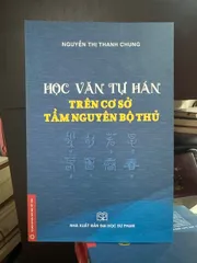 Học văn tự Hán trên cơ sở tầm nguyên bộ thủ