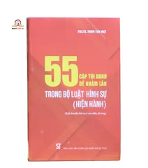 55 Cặp Tội Danh Dễ Nhầm Lẫn Trong Bộ Luật Hình Sự 2015 - Sách Luật Cập Nhật Bổ Sung Năm 2023 bởi PGS. TS. Trịnh Tiến Việt