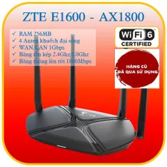 Bộ Phát Router WiFi 6 ZTE E1600 AX1800 Mbps - MESH 2 Băng Tần Xuyên Tường - Thiết Bị Cũ, Bảo Hành 3 Tháng