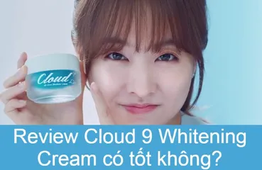 Review Cloud 9 Whitening Cream có tốt không, có dưỡng trắng “thần thánh” như lời đồn?