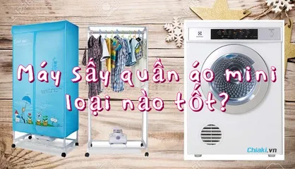Máy sấy quần áo mini loại nào tốt? Có nên mua máy sấy quần áo? 