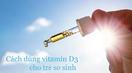 Cách uống vitamin d3 cho trẻ sơ sinh an toàn, hiệu quả mẹ nên biết
