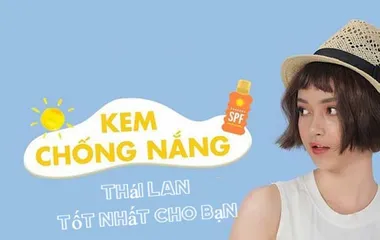 Review TOP 15 kem chống nắng Thái Lan tốt nhất hiện nay