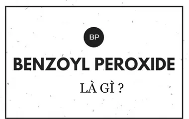 Benzoyl peroxide là gì? Tác dụng và cách sử dụng benzoyl peroxide hiệu quả