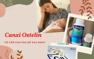 Sau sinh có nên uống Canxi Ostelin? Cách uống canxi hiệu quả 
