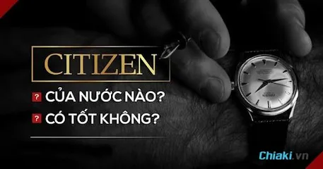 Đồng Hồ Citizen Của Nước Nào? Review Chi Tiết [2024]
