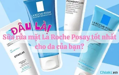 [Review] 7 sữa rửa mặt La Roche Posay tốt nhất hiện nay