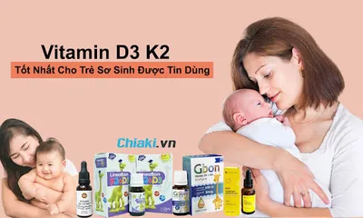 Top 15+ Vitamin D3 K2 cho trẻ sơ sinh tốt nhất mẹ việt tin dùng