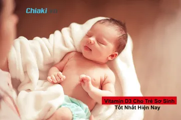 Top 15 Vitamin D3 cho trẻ sơ sinh và trẻ nhỏ tốt và an toàn nhất hiện nay