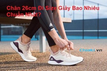 Bàn chân 26cm đi size giày bao nhiêu chuẩn nhất? 