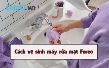Cách vệ sinh máy rửa mặt Foreo trước vào khi sử dụng ai cũng nên biết