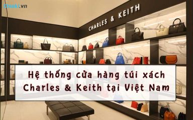 Hệ thống cửa hàng túi xách Charles & Keith chính hãng tại Việt Nam