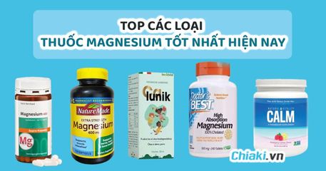 TOP 7 thuốc Magnesium tốt nhất được các bác sĩ khuyên dùng