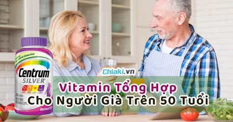 Top 15+ vitamin tổng hợp cho người già trên 50 tuổi 
