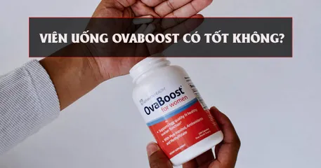 Viên uống Ovaboost có tốt không? Kinh nghiệm uống Ovaboost?