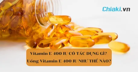 Vitamin E 400 IU có tác dụng gì? Uống Vitamin E 400 IU như thế nào?