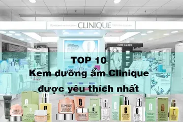 Bỏ túi TOP 10 kem dưỡng ẩm Clinique được yêu thích nhất