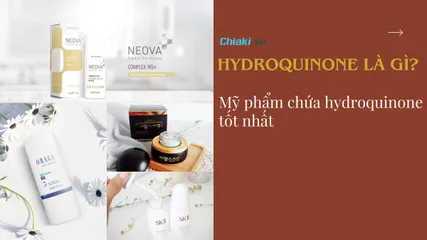 Hydroquinone là gì? TOP 7 mỹ phẩm chứa hydroquinone tốt nhất