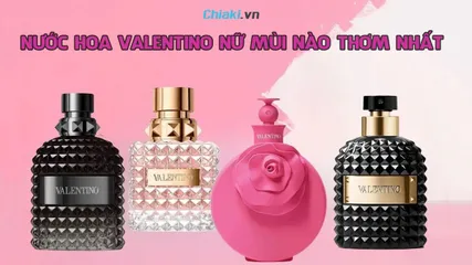 Nước hoa Valentino nữ mùi nào thơm nhất? Top 10 mùi hương nên thử