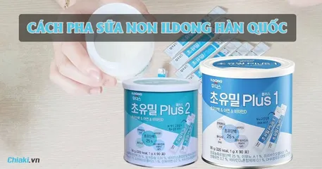 Cách pha sữa non ildong Hàn Quốc số 1, 2 mẹ không nên bỏ qua
