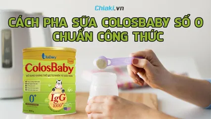 Hướng dẫn cách pha sữa Colosbaby số 0 chuẩn công thức giúp bé hấp thu tốt