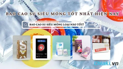 TOP 9 bao cao su siêu mỏng kéo dài thời gian cho cảm xúc thăng hoa trọn vẹn