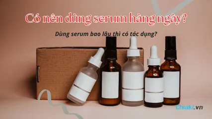 Có nên dùng serum hàng ngày? Dùng serum bao lâu thì có tác dụng?