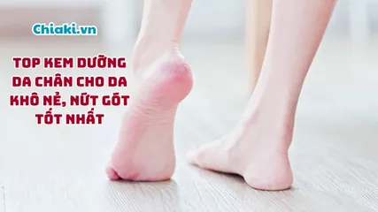 Top 15 kem dưỡng da chân cho da khô nẻ, nứt gót tốt nhất