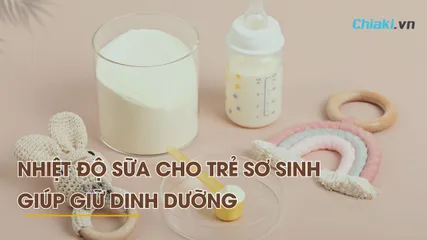 Nhiệt độ sữa cho trẻ sơ sinh là bao nhiêu để sữa không mất chất? 