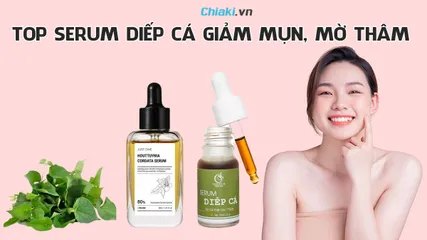 Top 6 serum diếp cá tốt nhất, giảm mụn, mờ thâm hiệu quả hiện nay