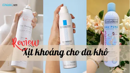 Top 5+ Xịt khoáng cho da khô “đỉnh” nhất giúp cấp ẩm làn da tức thì 