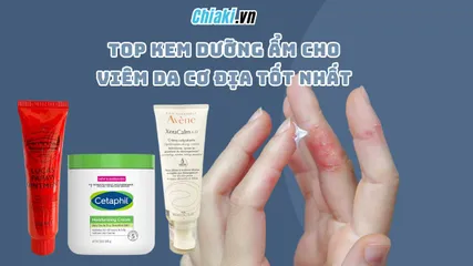 Top 9 kem dưỡng ẩm cho viêm da cơ địa, lành tính tốt nhất 