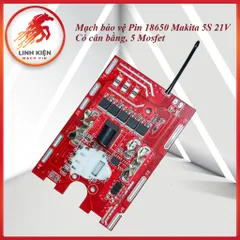 Mạch Bảo Vệ Pin 18650 Makita 5S 21V Có Cân Bằng – 5 MOSFET Chịu Tải Cao, BMS Pin Máy Khoan 18V (024)