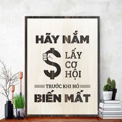 Tranh gỗ decor truyền cảm hứng "Hãy nắm lấy cơ hội trước khi nó biến mất"