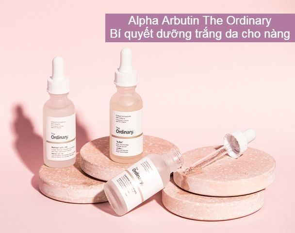 Review Alpha Arbutin The Ordinary 2% + HA có thực sự dưỡng trắng da ‘thần thánh” như lời đồn?