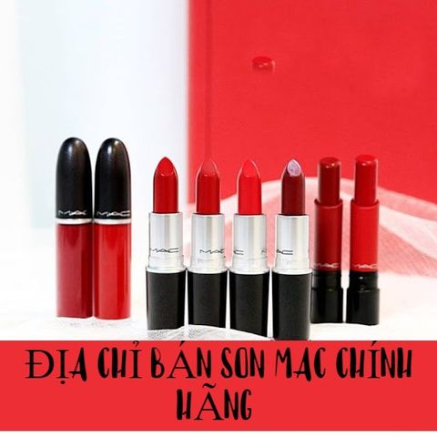 Địa chỉ bán son Mac chính hãng ở Hà Nội, TP.HCM, Đà Nẵng