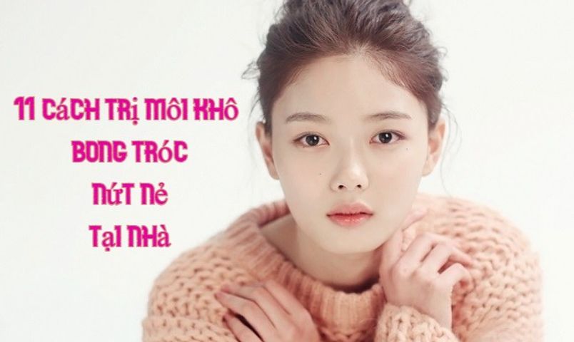 20+ cách trị môi khô bong tróc, nứt nẻ tại nhà vừa nhanh vừa hiệu quả